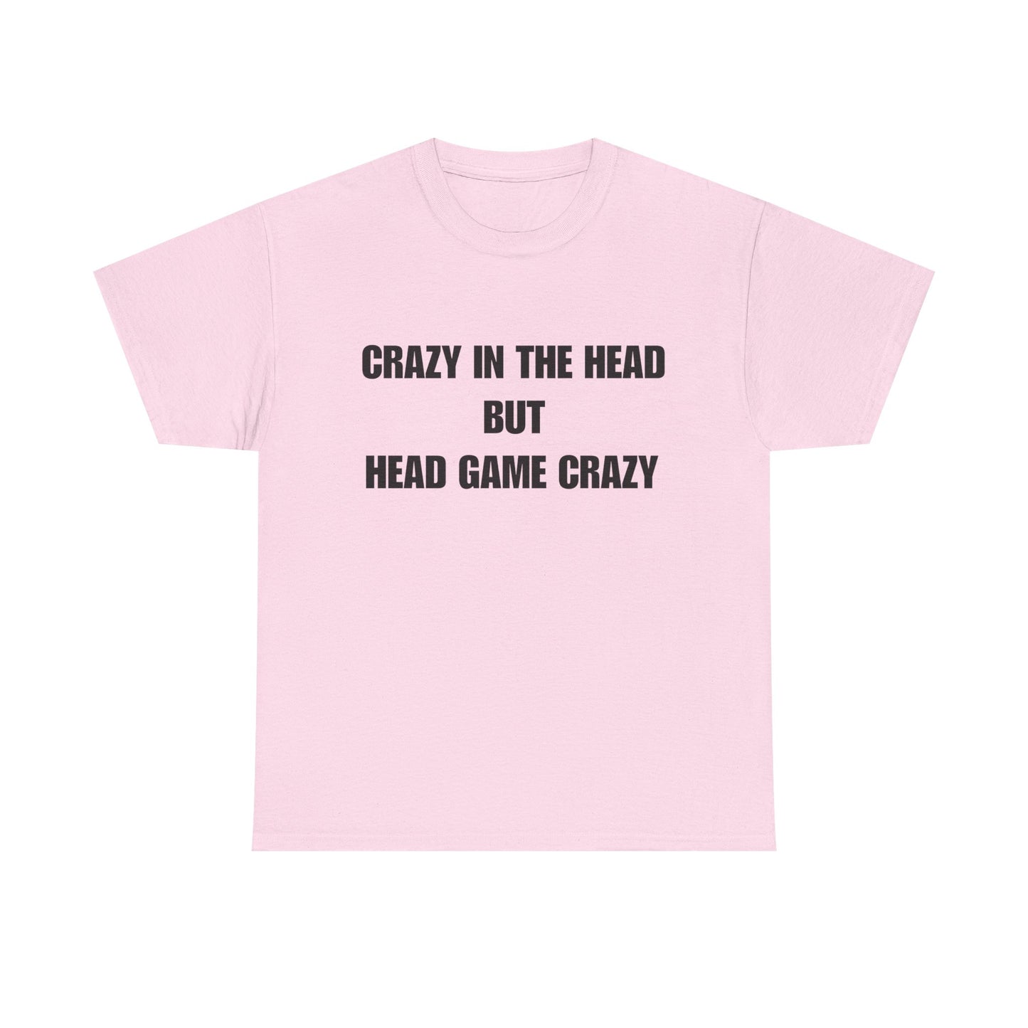 'Crazy in the Head But Head Game Crazy' Statement Tee