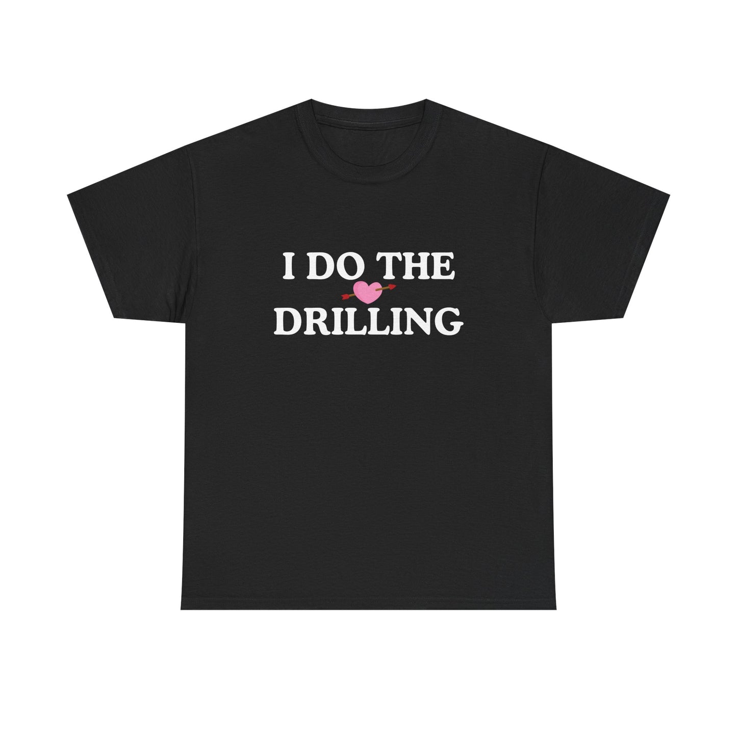 Funny Cotton Tee - 'I Do The Drilling'