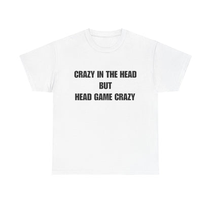 'Crazy in the Head But Head Game Crazy' Statement Tee