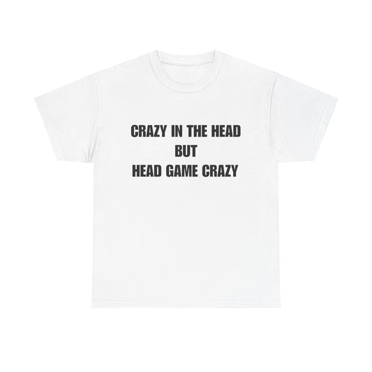 'Crazy in the Head But Head Game Crazy' Statement Tee