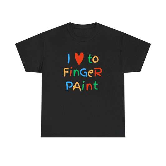 " I love to finger paint" Unisex shirt