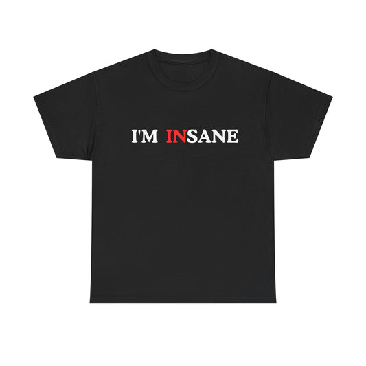 I'm Insane Unisex Tee