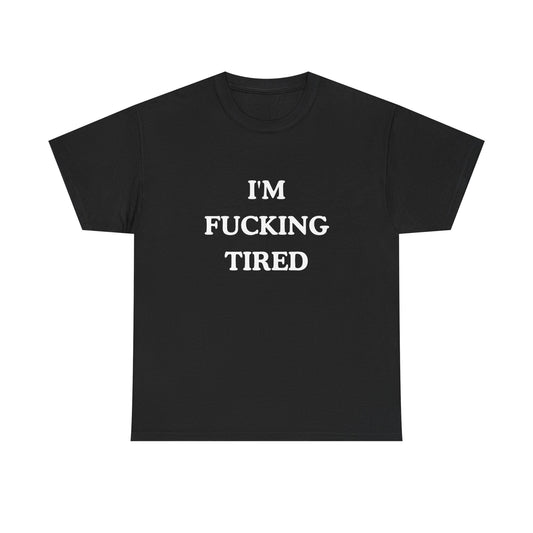 I'm Fucking Tired Unisex Cotton Tee